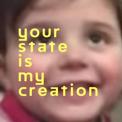Your State Is My Creation cover art