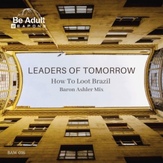 Leaders of Tomorrow (Baron Ashler Remix) ft. How To Loot Brazil cover art