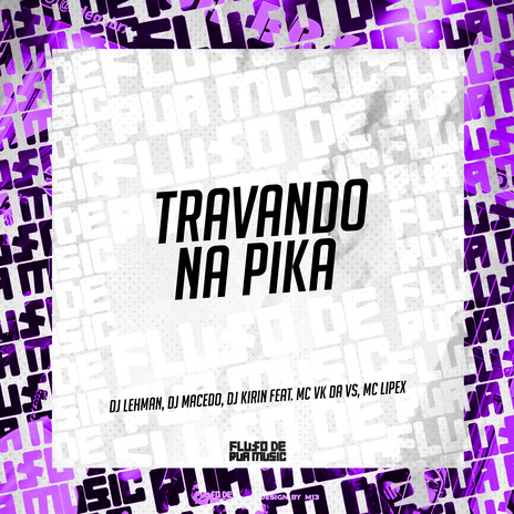 Travando na Pika ft. DJ MACEDO, DJ KIRIN, MC VK DA VS & MC LIPEX cover art