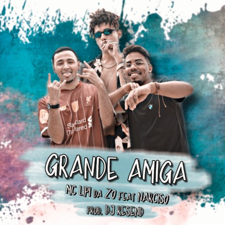 Grande Amiga ft. Mc Lipi da Zo & Narciso cover art