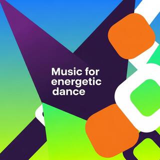 Music for energetic dance