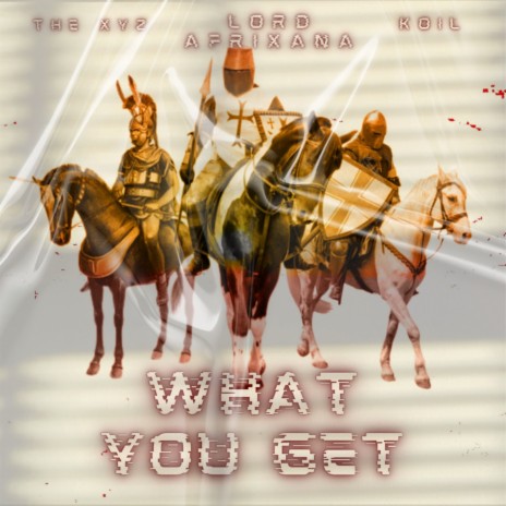 What You Get ft. Lord Afrixana & the XYZ cover art