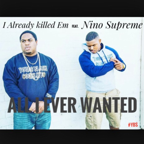 ALL I EVER WANTED ft. Nino Supreme