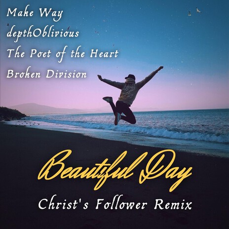Beautiful Day (Christ's Follower Remix) ft. depthOblivious, The Poet of the Heart, Broken Division & Christ's Follower cover art