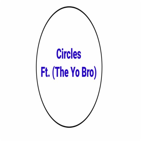 Circles ft. The Yo Bro