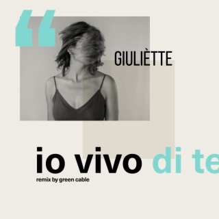 Io Vivo di Te (Green Cable Remix)