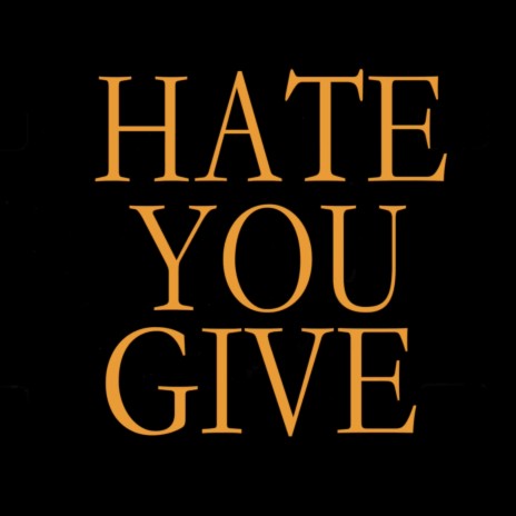 Hate You Give