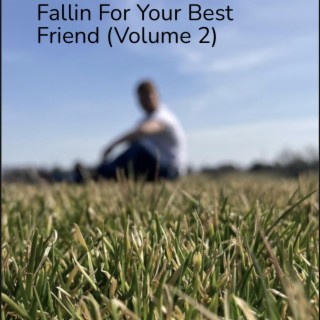 Fallin For Your Best Friend (Volume 2)
