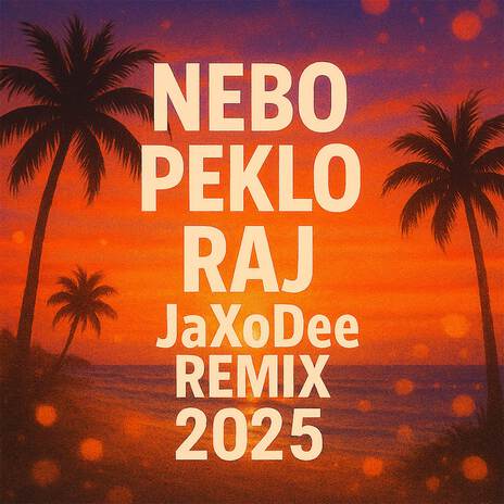 Nebo Peklo Raj (JaXoDee Remix 2025) ft. Tomi Popovic cover art