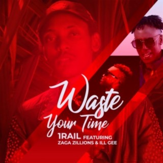 Waste Your Time ft. Zagazillions & Ill Gee cover art