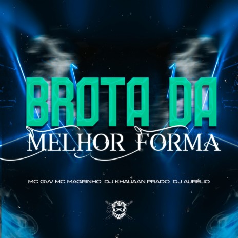 Brota da Melhor Forma ft. Dj Aurélio, Mc Gw, Mc Magrinho & Authentic Records