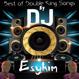 Best Of Double King Songs By DJ Esykim cover art
