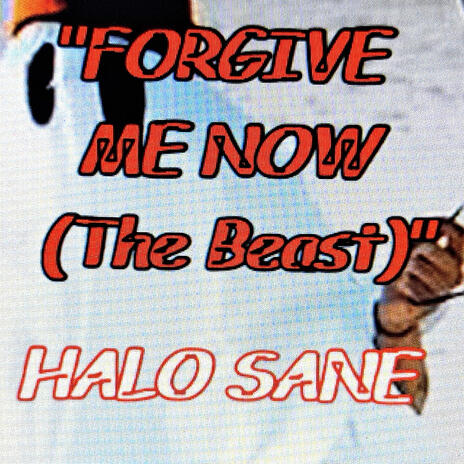 FORGIVE ME NOW (The Beast)