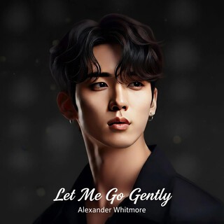 Let Me Go Gently