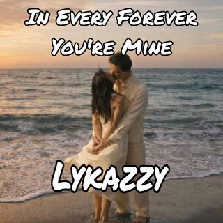 In Every Forever, You’re Mine