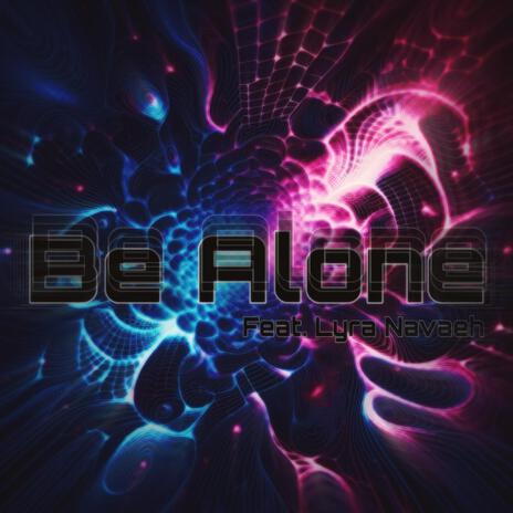 Be Alone ft. Lyra Navaeh