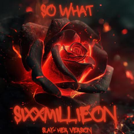 So What?? (Slay-Her Version) ft. Sixx Woods & SIXXMILLIEON cover art