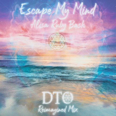 Escape My Mind (DTO Reimagined Mix) ft. Alisa Ruby Bash cover art
