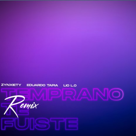 Temprano te fuiste (Remix) ft. ZYNXIETY & LIO L.O cover art