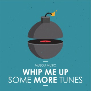 Whip Me Up Some More Tunes