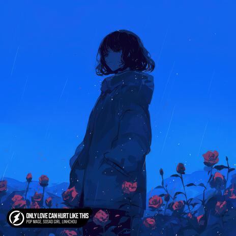 Only Love Can Hurt Like This ft. SoSad Girl & linhchou cover art