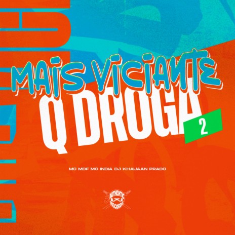 Mais Viciante Q Droga 2 ft. MC MDF, Mc India & Authentic Records