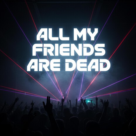 All My Friends Are Dead cover art