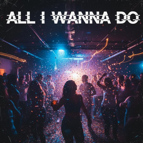 All I Wanna Do