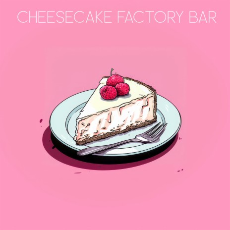 Cheesecake Factory Bar cover art