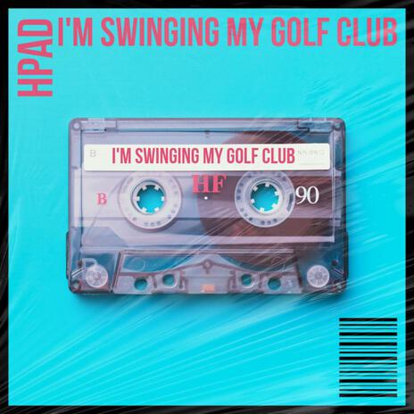 I'm Swinging my Golf Club cover art
