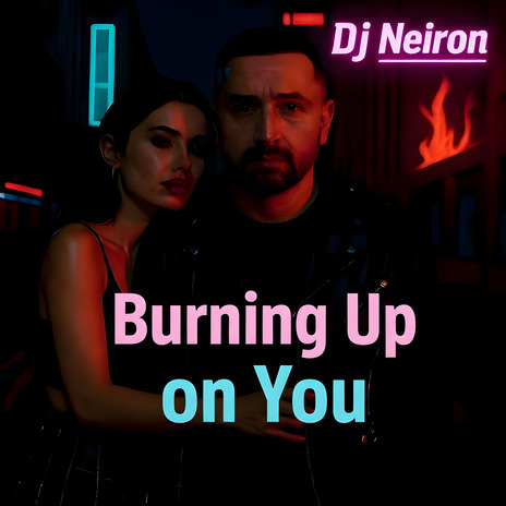 Burning Up on You
