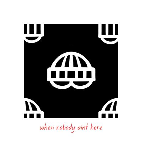 When Nobody Aint Here cover art