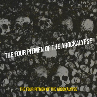 The Four Pitmen of the Arockalypse