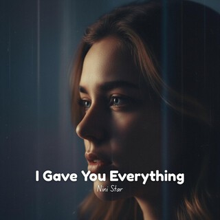 I Gave You Everything