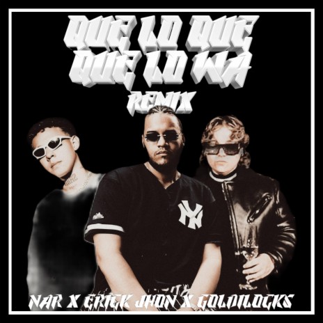 Que Lo Que, Que Lo Wa Remix ft. Nar & Goldilocks cover art