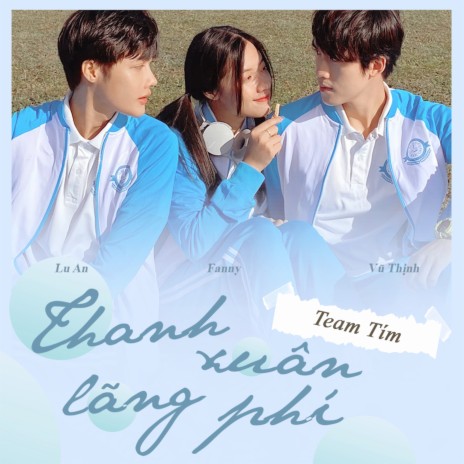 Thanh Xuân Lãng Phí ft. Lu An & Vũ Thịnh cover art