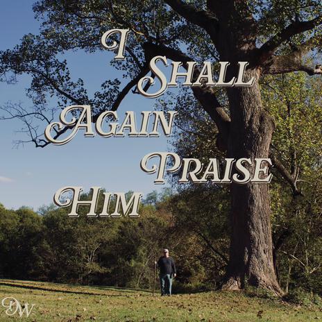 I Shall Again Praise Him cover art