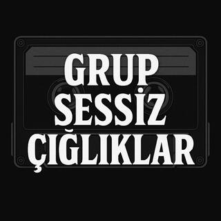 GRUP SESSİZ ÇIĞLIKLAR