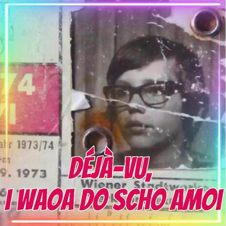 Déjà-vu, i waoa do scho amoi. cover art