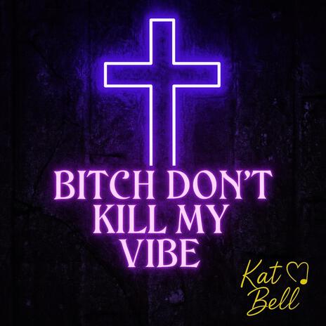 Bitch Don't Kill My Vibe cover art