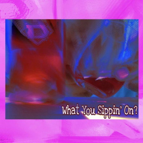 What You Sippin On? cover art