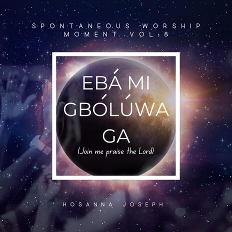 Eba Mi Gboluwa Ga (Spontaneous Worship Moment, Vol. 8) cover art