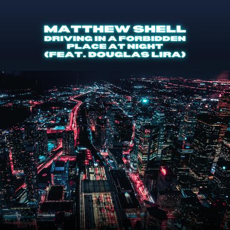 Driving in a Forbidden Place at Night ft. Douglas Lira cover art