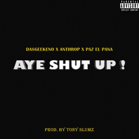 AYE SHUT UP! ft. Dasgeekeno, Anthrop & Tony Slumz cover art