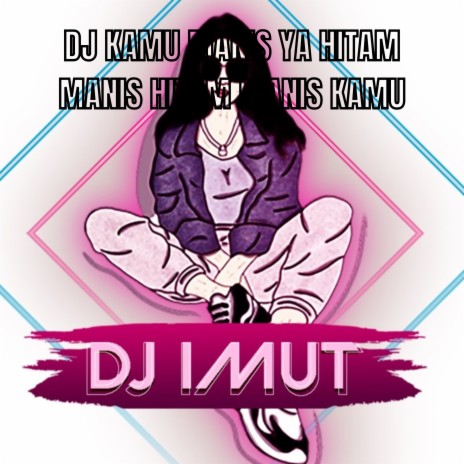 DJ KAMU MANIS YA HITAM MANIS HITAM MANIS KAMU cover art