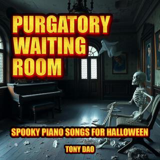 Purgatory Waiting Room: Spooky Piano Songs for Halloween