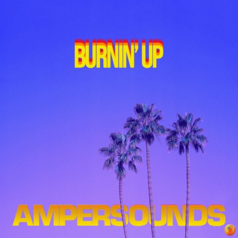 Burnin' Up (Original Mix) ft. Zen Freeman & Ampersounds cover art