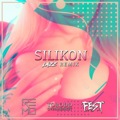 Silikon (Remix) ft. Torodd Overåsberget, F.E.S.T & Lazz cover art