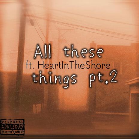 All These Things Pt. 2 ft. HeartInTheShore cover art