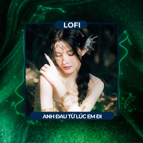 Anh Đau Từ Lúc Em Đi (Lofi) ft. Trần Mạnh Cường cover art